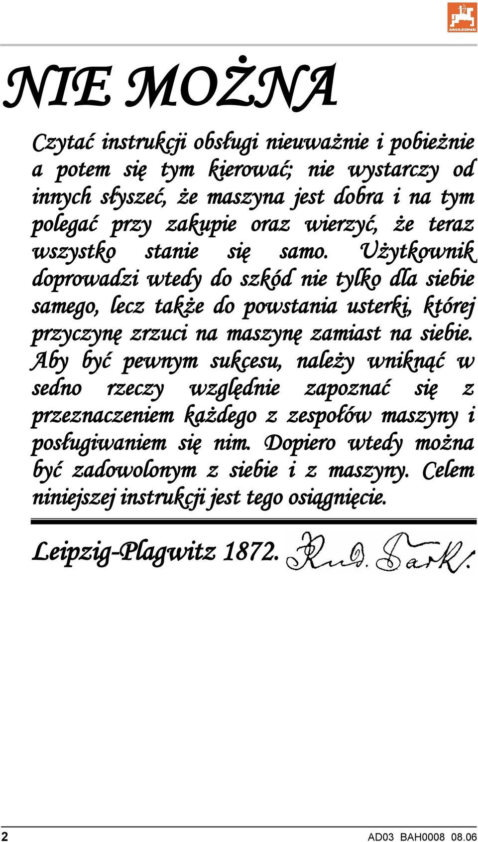 Użytkownik doprowadzi wtedy do szkód nie tylko dla siebie samego, lecz także do powstania usterki, której przyczynę zrzuci na maszynę zamiast na siebie.