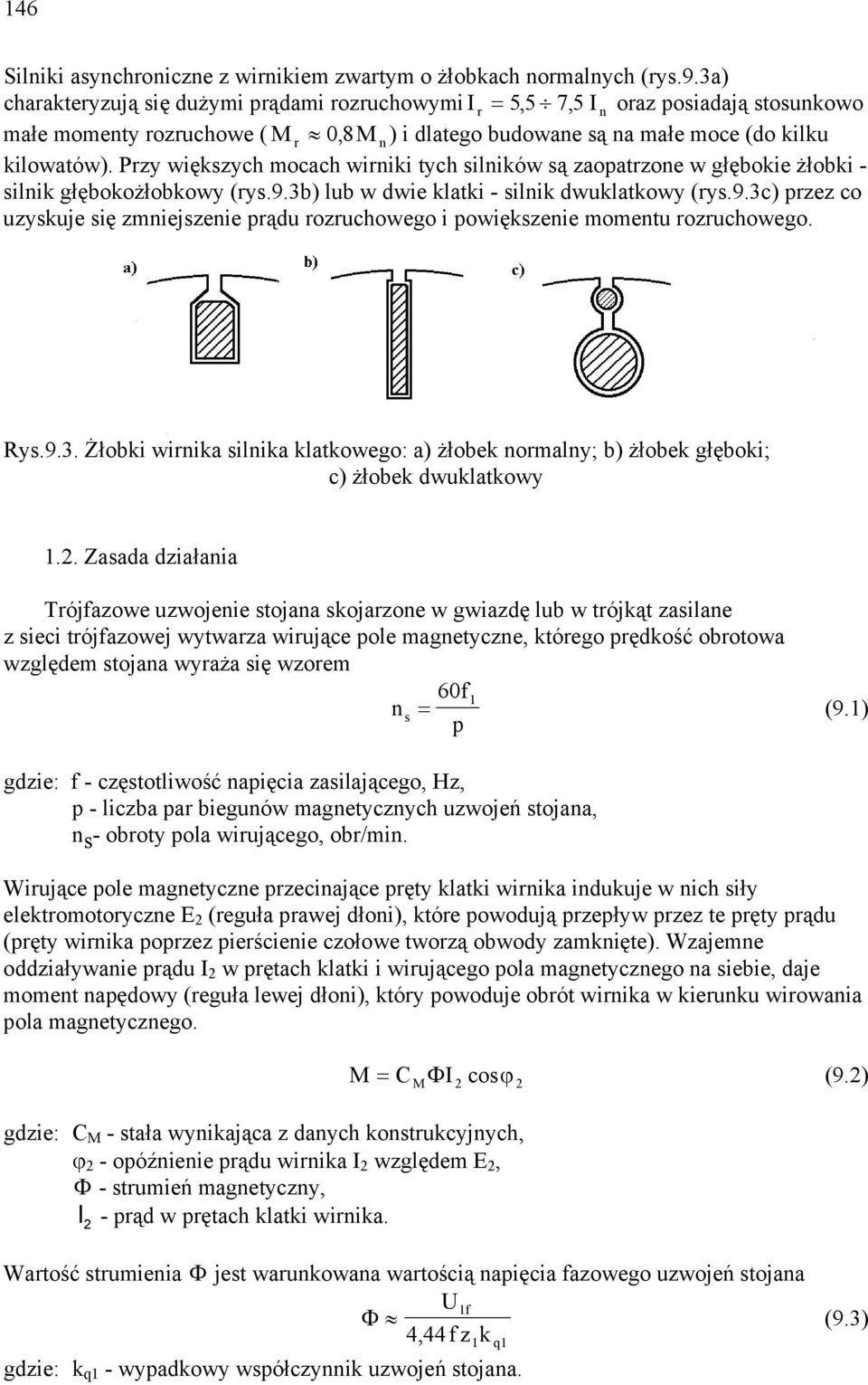 Przy większych mocach wiriki tych silików są zaopatrzoe w głębokie żłobki - silik głębokożłobkowy (rys.9.3b) lub w dwie klatki - silik dwuklatkowy (rys.9.3c) przez co uzyskuje się zmiejszeie prądu rozruchowego i powiększeie mometu rozruchowego.