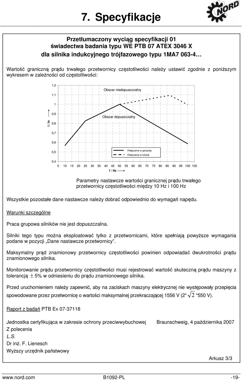 Sternschaltung Połączenie w gwiazdę Dreieckschaltung Połączenie w trójkąt 0,4 5 10 15 20 25 30 35 40 45 50 55 60 65 70 75 80 85 90 95 100 105 f / Hz Parametry nastawcze wartości granicznej prądu