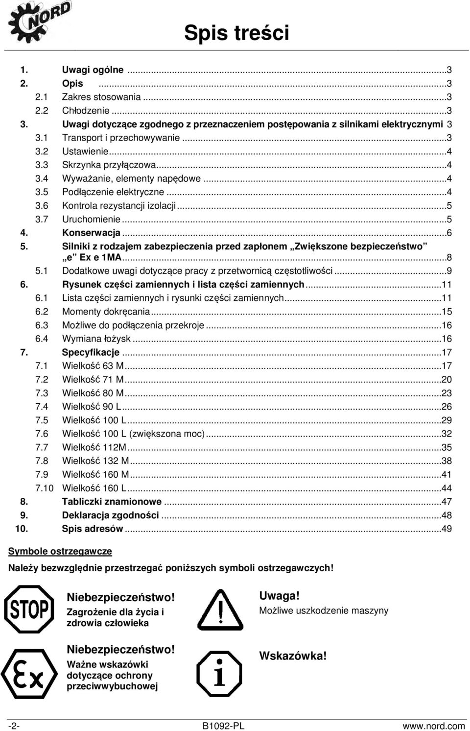 7 Uruchomienie... 5 4. Konserwacja... 6 5. Silniki z rodzajem zabezpieczenia przed zapłonem Zwiększone bezpieczeństwo e Ex e 1MA... 8 5.1 Dodatkowe uwagi dotyczące pracy z przetwornicą częstotliwości.