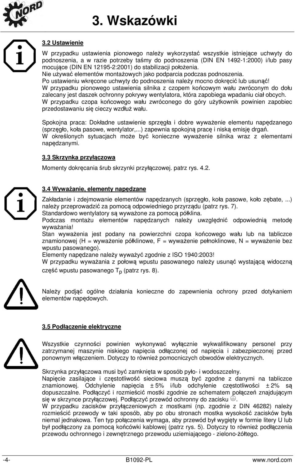 12195-2:2001) do stabilizacji położenia. Nie używać elementów montażowych jako podparcia podczas podnoszenia. Po ustawieniu wkręcone uchwyty do podnoszenia należy mocno dokręcić lub usunąć!
