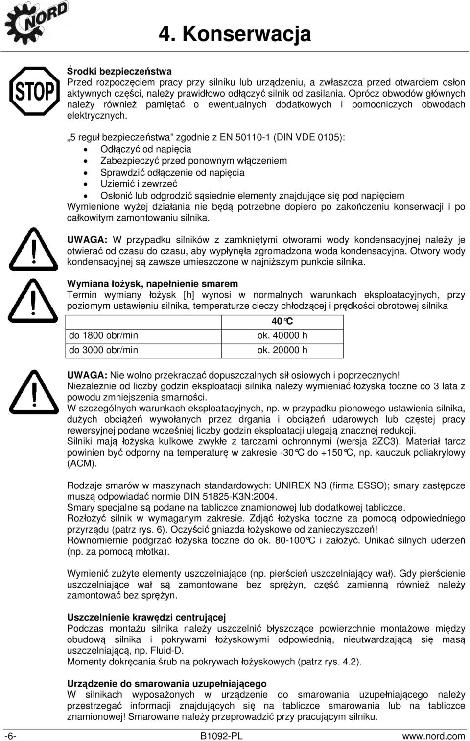 5 reguł bezpieczeństwa zgodnie z EN 50110-1 (DIN VDE 0105): Odłączyć od napięcia Zabezpieczyć przed ponownym włączeniem Sprawdzić odłączenie od napięcia Uziemić i zewrzeć Osłonić lub odgrodzić