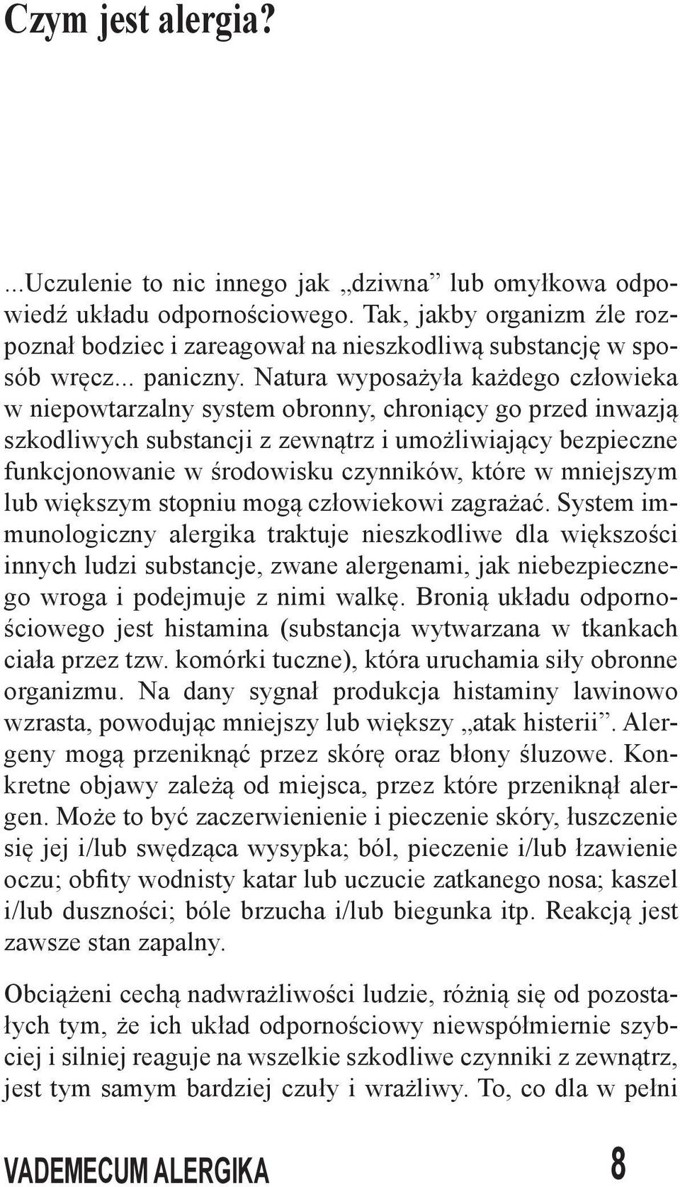 Natura wyposażyła każdego człowieka w niepowtarzalny system obronny, chroniący go przed inwazją szkodliwych substancji z zewnątrz i umożliwiający bezpieczne funkcjonowanie w środowisku czynników,