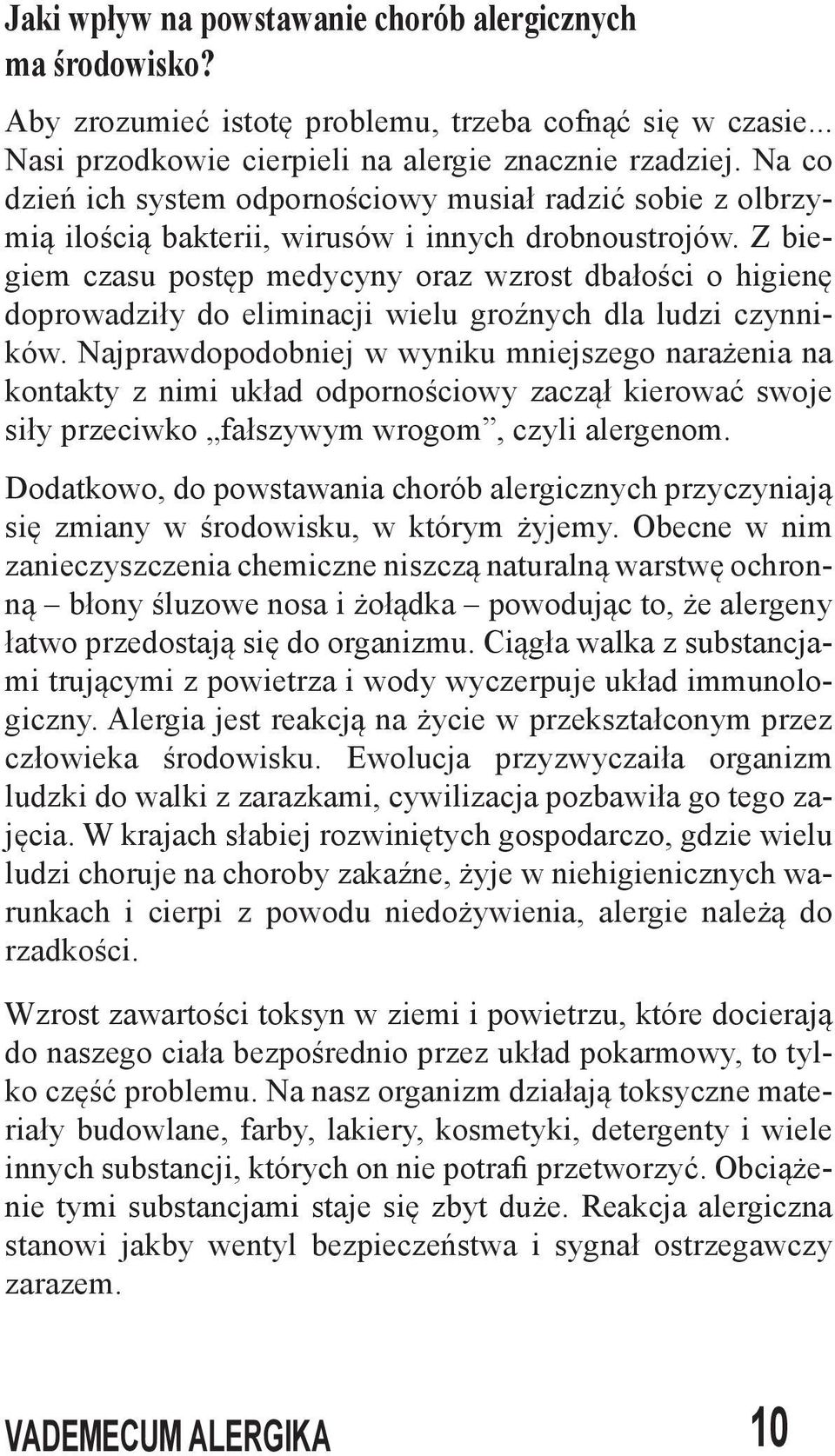 Z biegiem czasu postęp medycyny oraz wzrost dbałości o higienę doprowadziły do eliminacji wielu groźnych dla ludzi czynników.