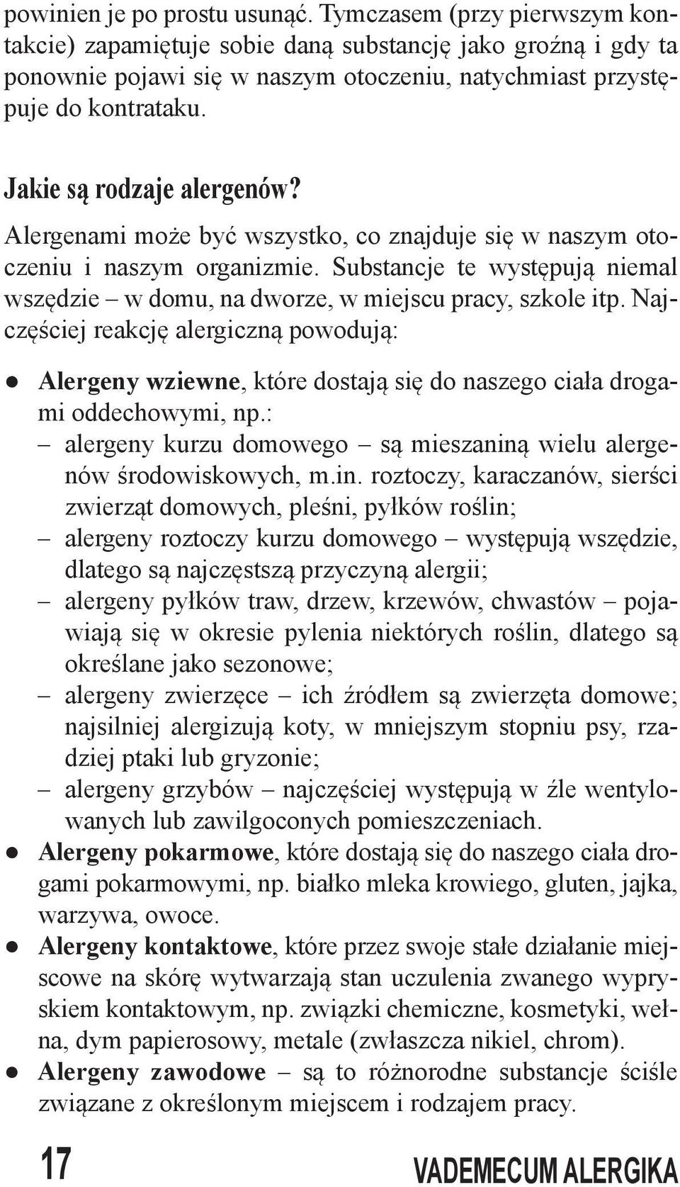 Substancje te występują niemal wszędzie w domu, na dworze, w miejscu pracy, szkole itp.