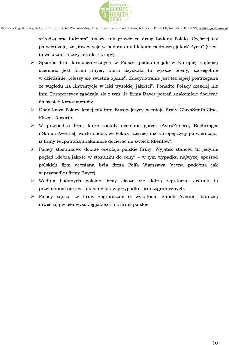 Zdecydowanie jest też lepiej postrzegana ze względu na inwestycje w leki wysokiej jakości.