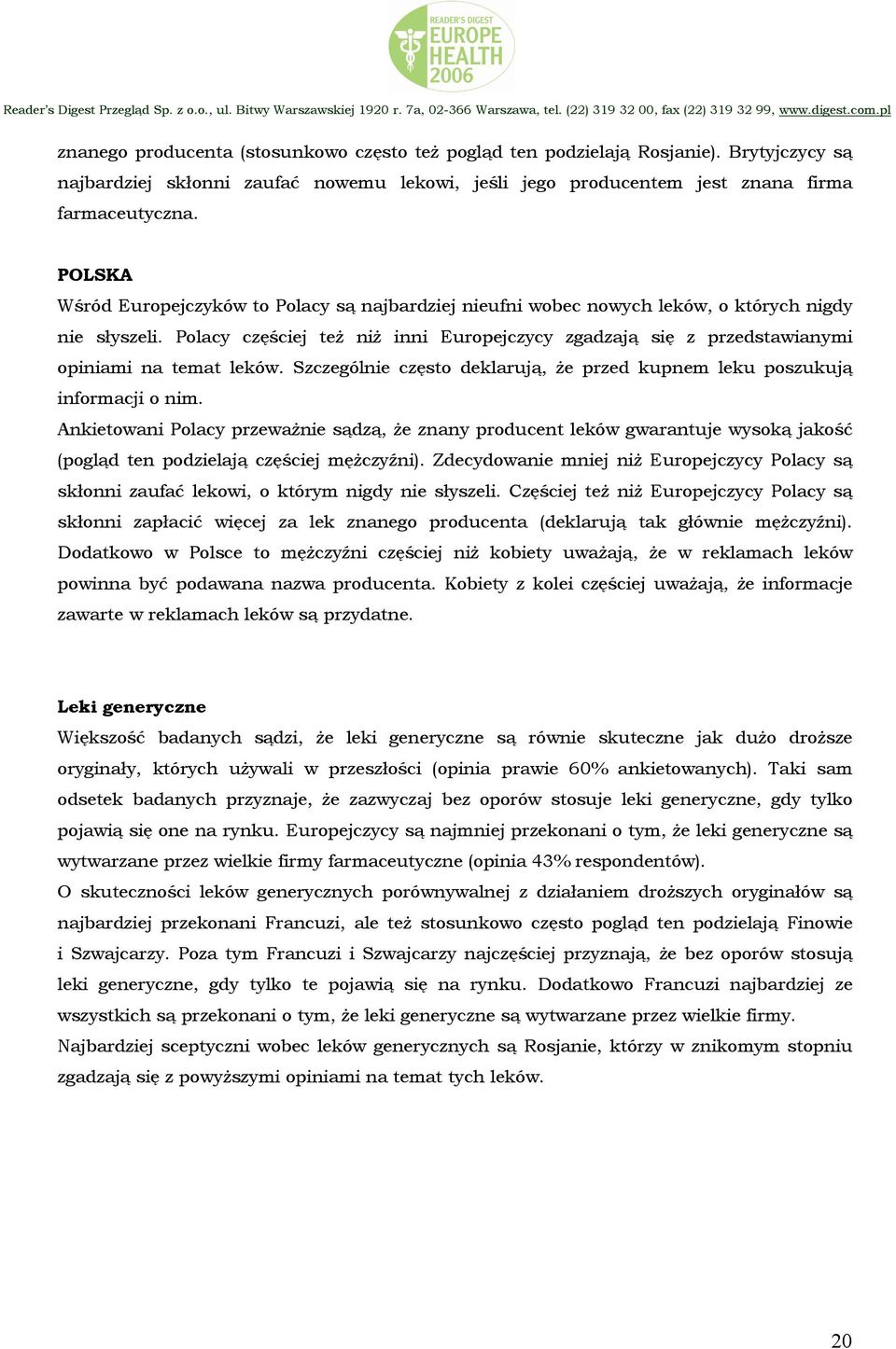 Polacy częściej też niż inni Europejczycy zgadzają się z przedstawianymi opiniami na temat leków. Szczególnie często deklarują, że przed kupnem leku poszukują informacji o nim.