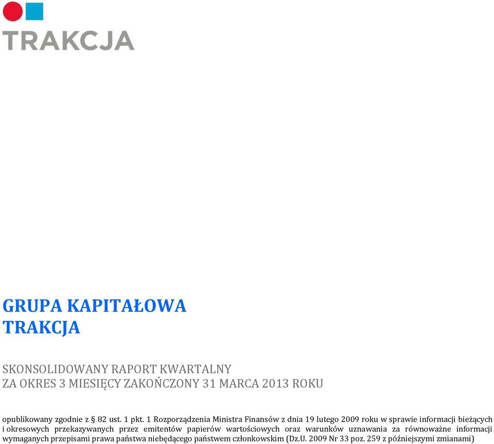 1 Rozporządzenia Ministra Finansów z dnia 19 lutego 2009 roku w sprawie informacji bieżących i okresowych