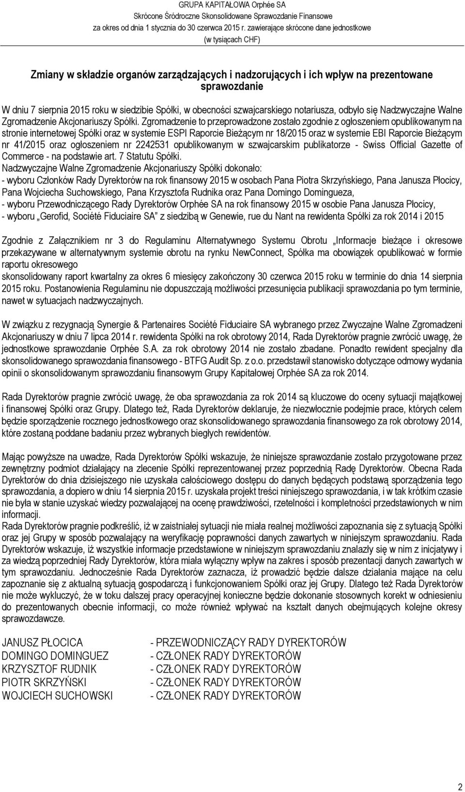 Zgromadzenie to przeprowadzone zostało zgodnie z ogłoszeniem opublikowanym na stronie internetowej Spółki oraz w systemie ESPI Raporcie Bieżącym nr 18/2015 oraz w systemie EBI Raporcie Bieżącym nr