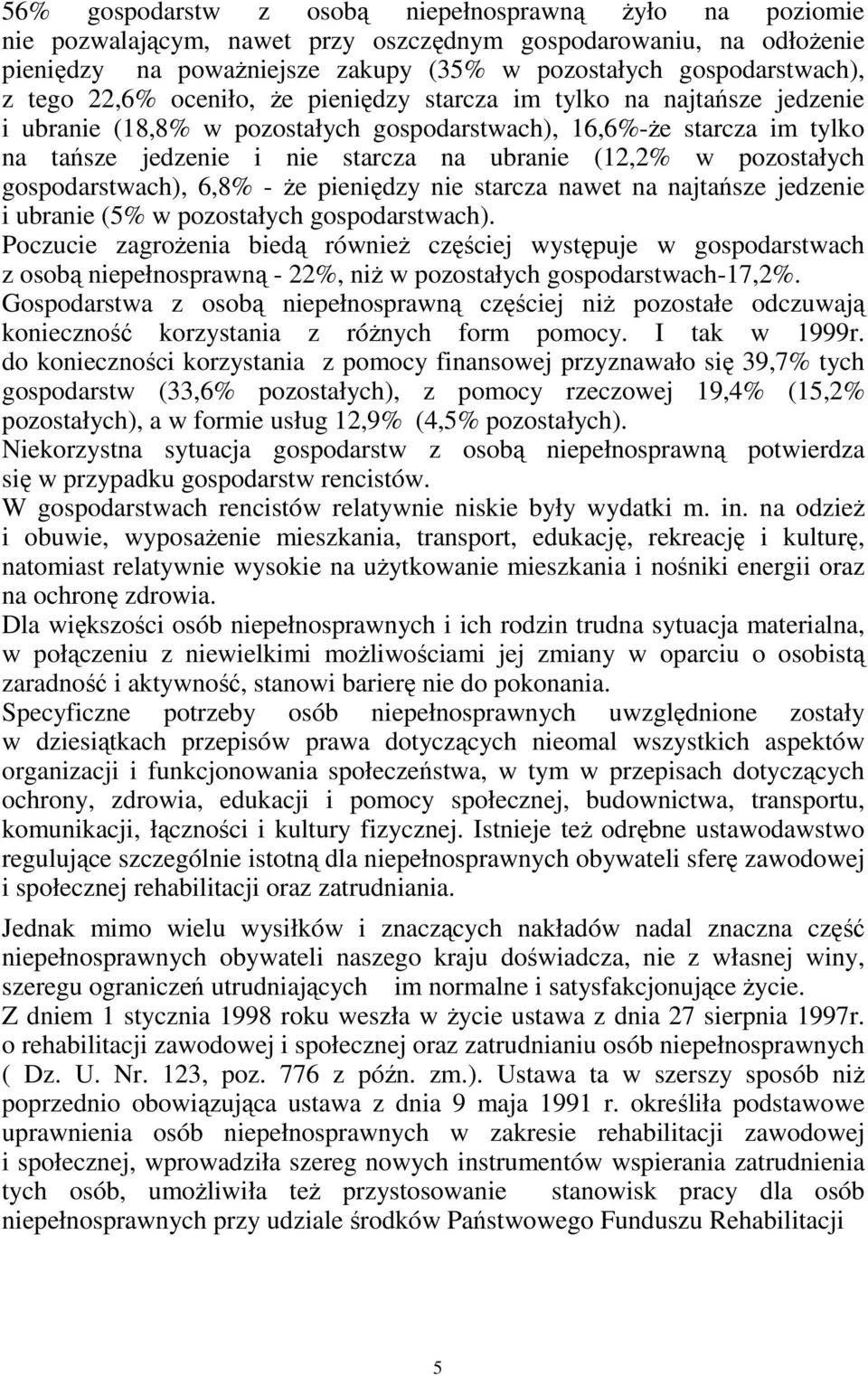pozostałych gospodarstwach), 6,8% - Ŝe pieniędzy nie starcza nawet na najtańsze jedzenie i ubranie (5% w pozostałych gospodarstwach).