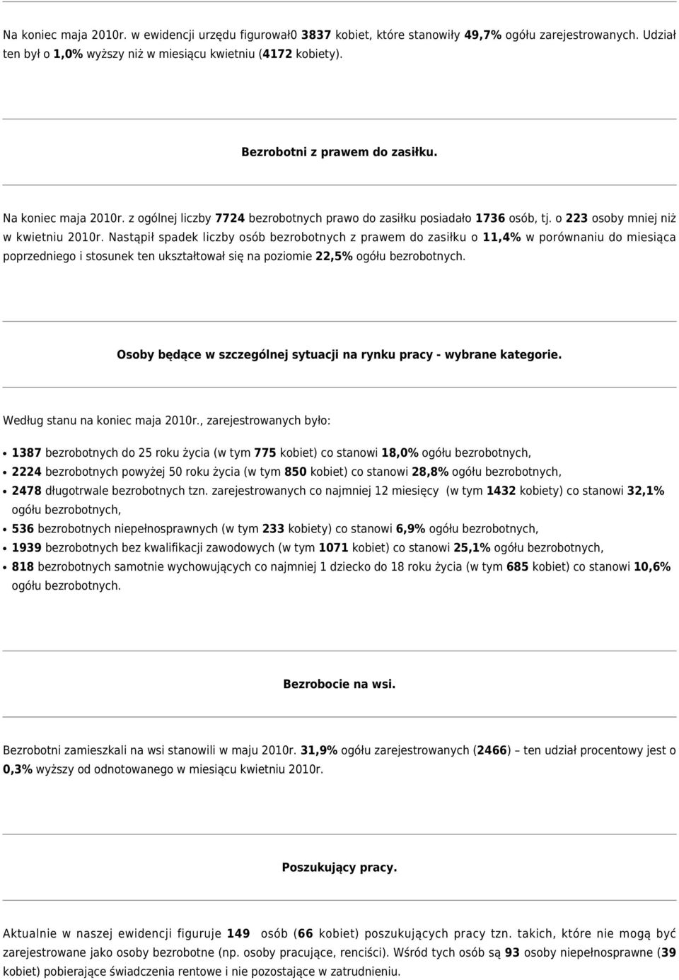 Nastąpił spadek liczby osób bezrobotnych z prawem do zasiłku o 11,4% w porównaniu do miesiąca poprzedniego i stosunek ten ukształtował się na poziomie 22,5% ogółu bezrobotnych.