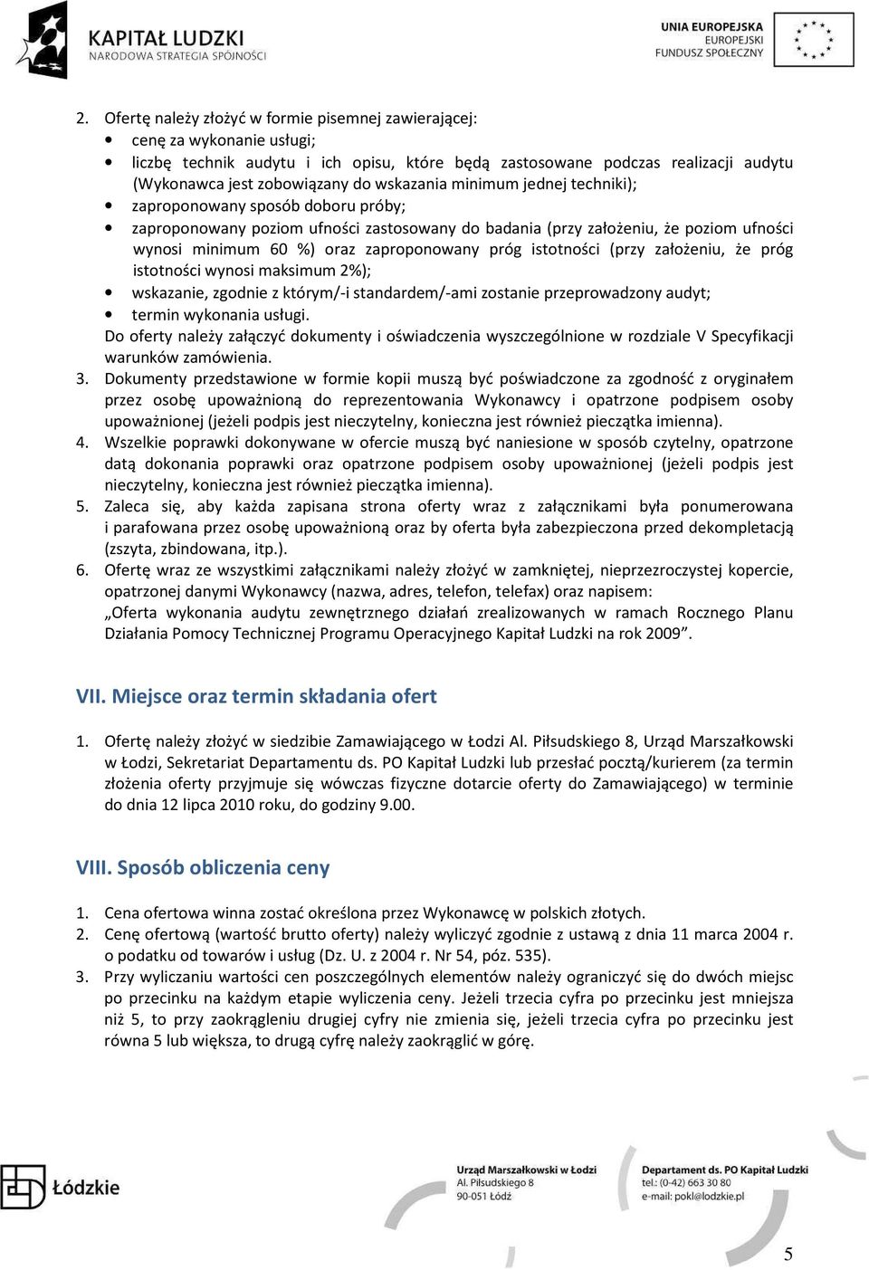 próg istotności (przy założeniu, że próg istotności wynosi maksimum 2%); wskazanie, zgodnie z którym/-i standardem/-ami zostanie przeprowadzony audyt; termin wykonania usługi.