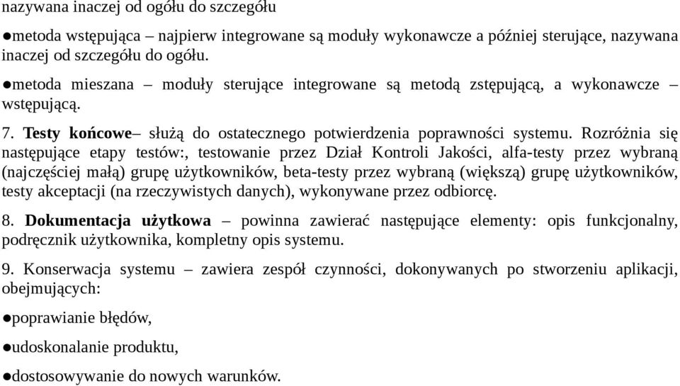 Rozróżnia się następujące etapy testów:, testowanie przez Dział Kontroli Jakości, alfa-testy przez wybraną (najczęściej małą) grupę użytkowników, beta-testy przez wybraną (większą) grupę