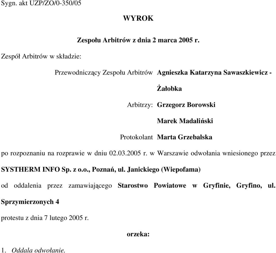 Madaliński Protokolant Marta Grzebalska po rozpoznaniu na rozprawie w dniu 02.03.2005 r.