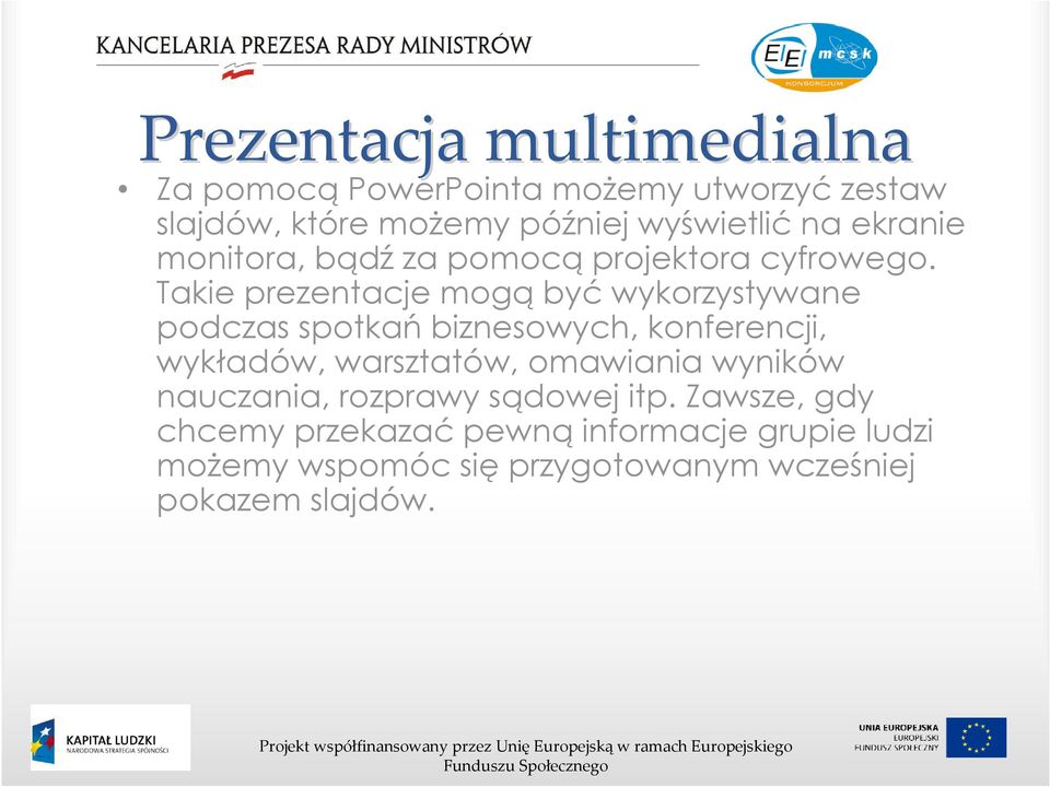 Takie prezentacje mogą być wykorzystywane podczas spotkań biznesowych, konferencji, wykładów, warsztatów, omawiania