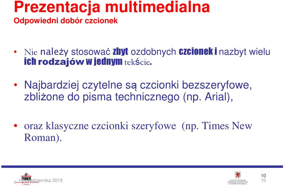 Najbardziej czytelne są czcionki bezszeryfowe, zbliżone do pisma technicznego