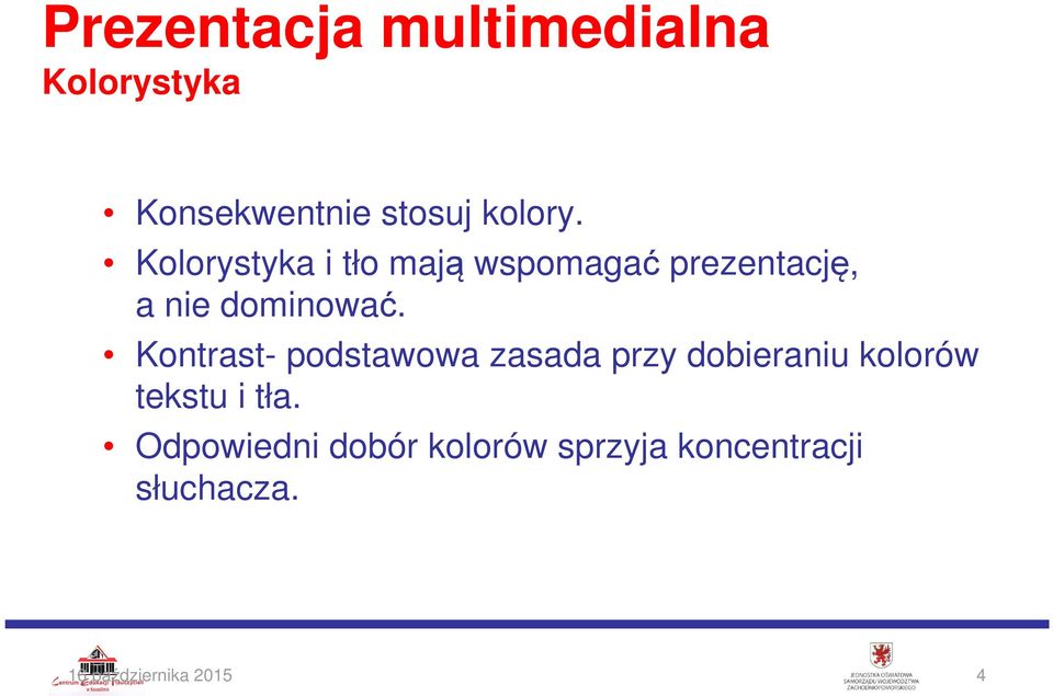 Kontrast- podstawowa zasada przy dobieraniu kolorów tekstu i tła.