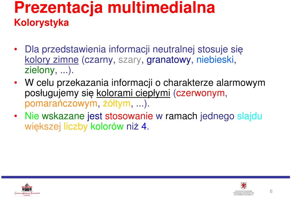 W celu przekazania informacji o charakterze alarmowym posługujemy się kolorami ciepłymi