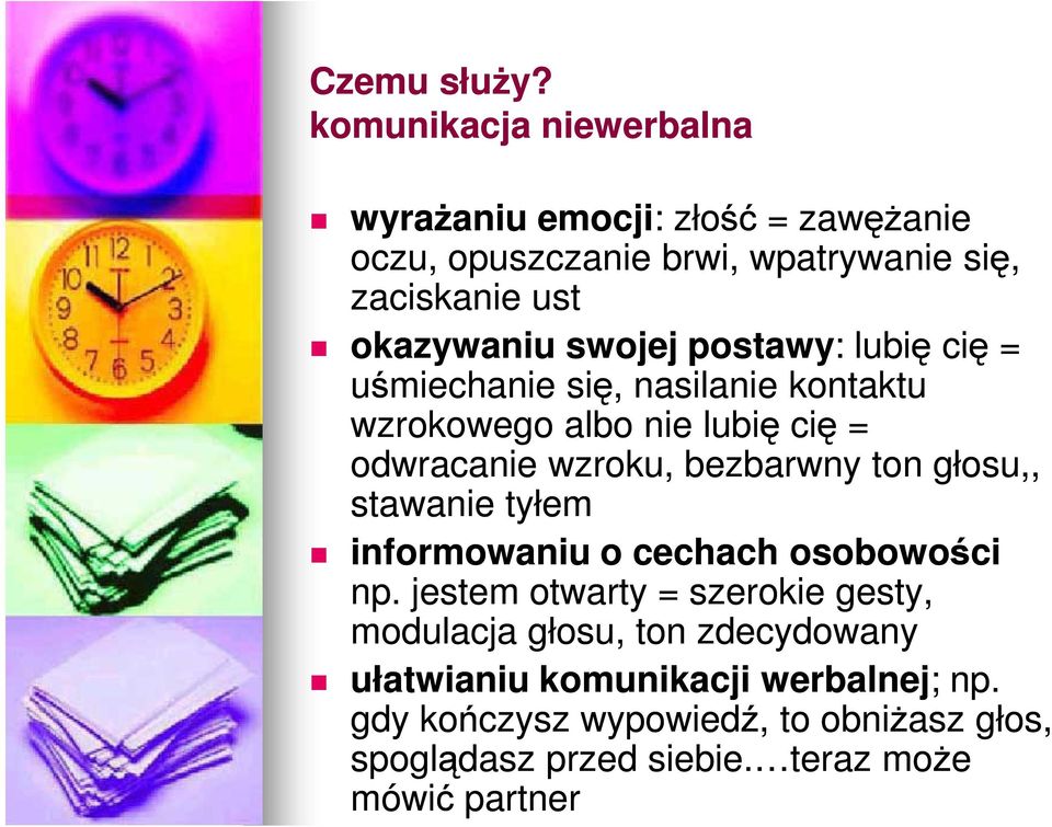 swojej postawy: : lubię cię = uśmiechanie się, nasilanie kontaktu wzrokowego albo nie lubię cię = odwracanie wzroku, bezbarwny ton