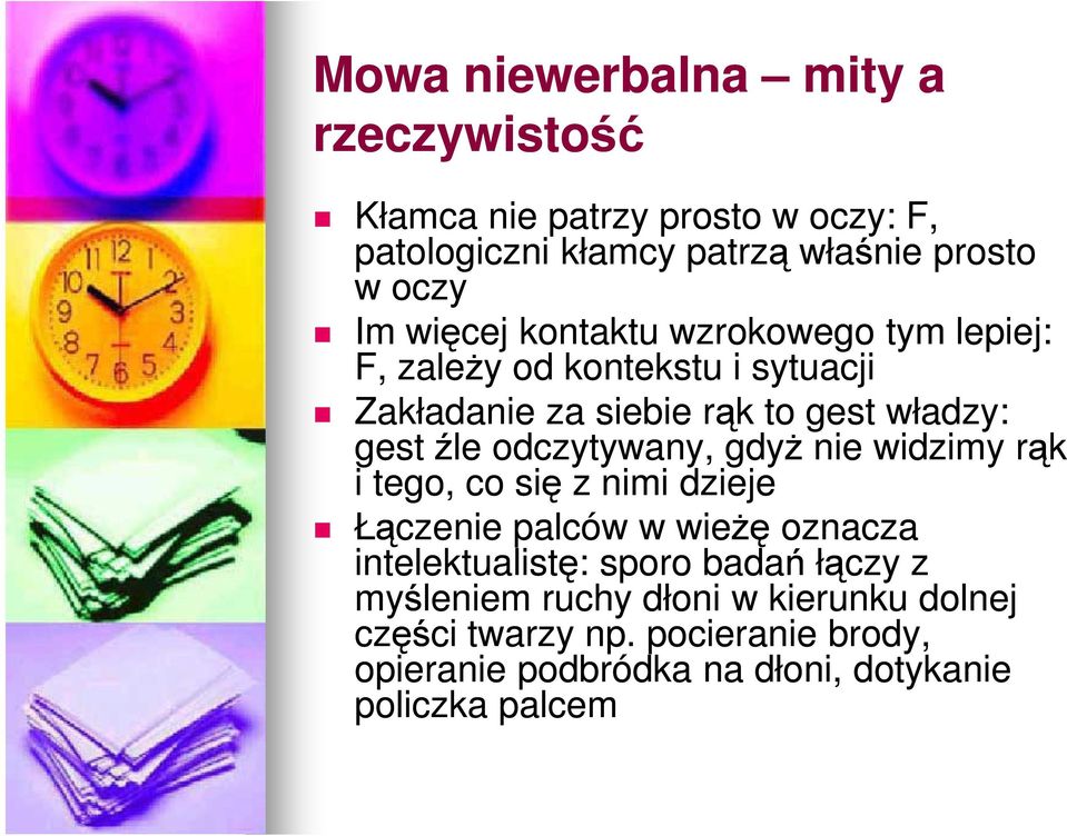 odczytywany, gdyż nie widzimy rąk i tego, co się z nimi dzieje Łączenie palców w wieżę oznacza intelektualistę: sporo badań