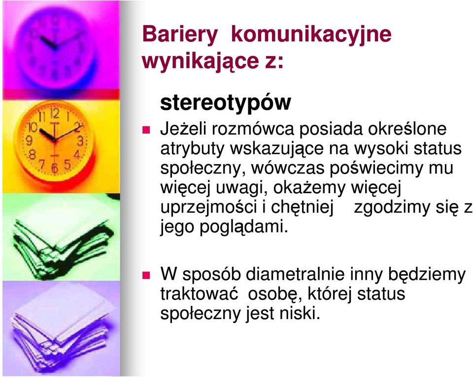 więcej uwagi, okażemy więcej uprzejmości i chętniej zgodzimy się z jego