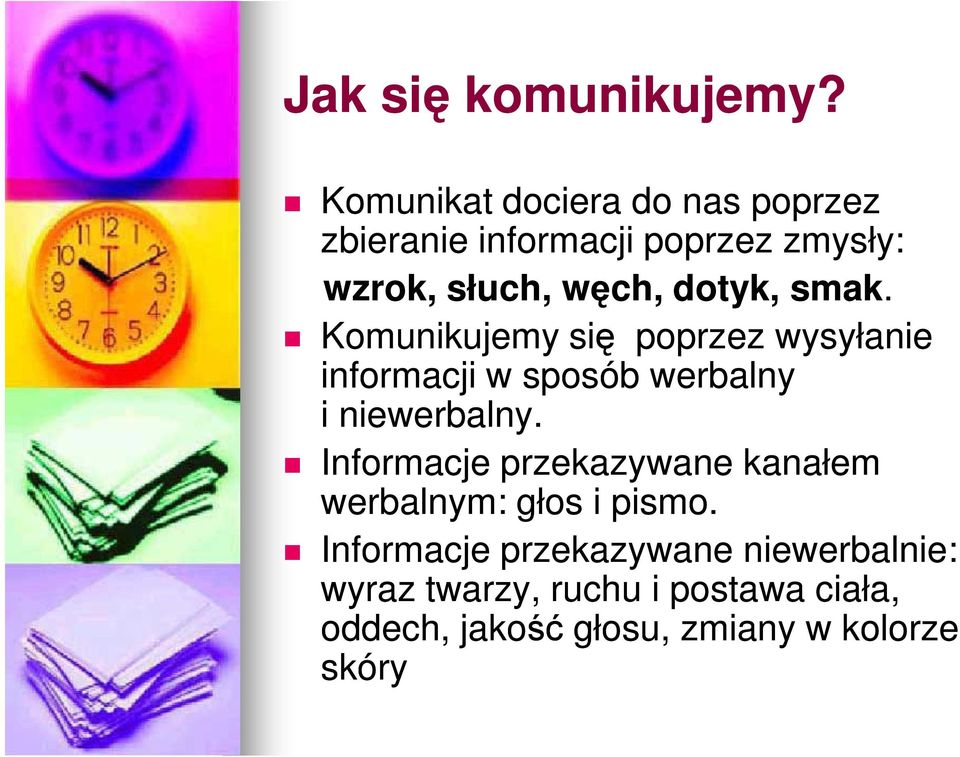 dotyk, smak. Komunikujemy się poprzez wysyłanie informacji w sposób werbalny i niewerbalny.