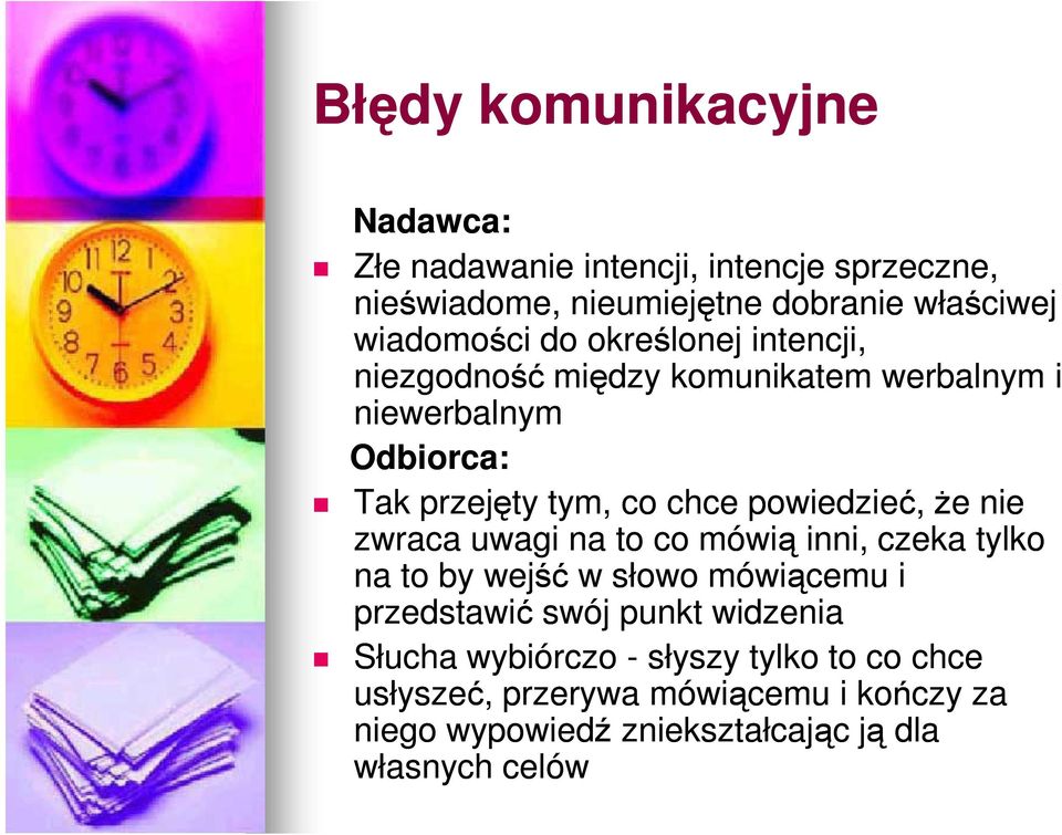 że nie zwraca uwagi na to co mówią inni, czeka tylko na to by wejść w słowo mówiącemu i przedstawić swój punkt widzenia Słucha
