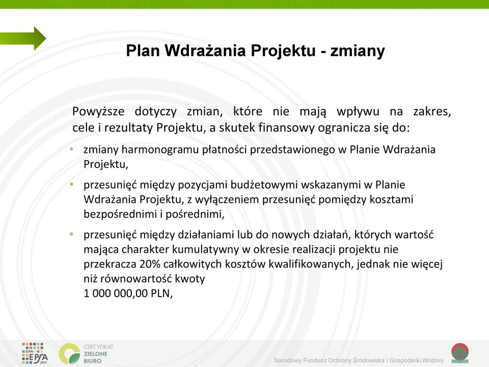 z wyłączeniem przesunięć pomiędzy kosztami bezpośrednimi i pośrednimi, przesunięć między działaniami lub do nowych działań, których wartość mająca