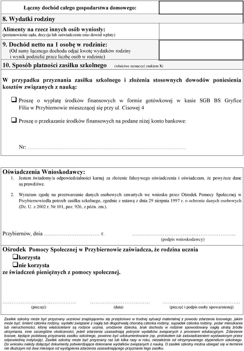 Sposób płatności zasiłku szkolnego (właściwe zaznaczyć znakiem X) W przypadku przyznania zasiłku szkolnego i złożenia stosownych dowodów poniesienia kosztów związanych z nauką: Proszę o wypłatę