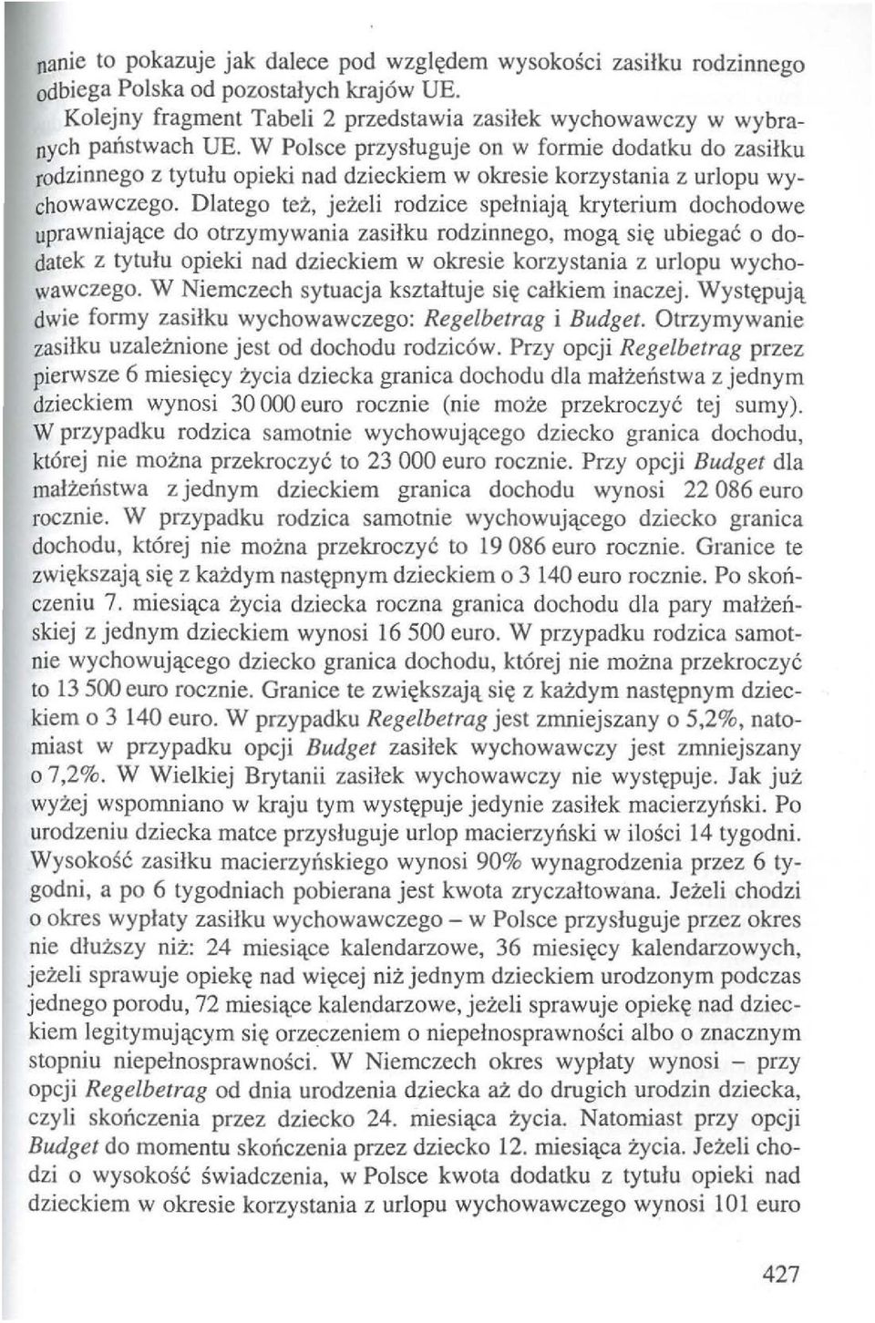 Dlatego tei:, jezeli rodzice spelniaj(\_ kryterium dochodowe uprawniaj(\_ce do otrzymywania zasilku rodzinnego, mog(\_ si~ ubiegac o dodatek z tytulu opieki nad dzieckiem w okresie korzystania z