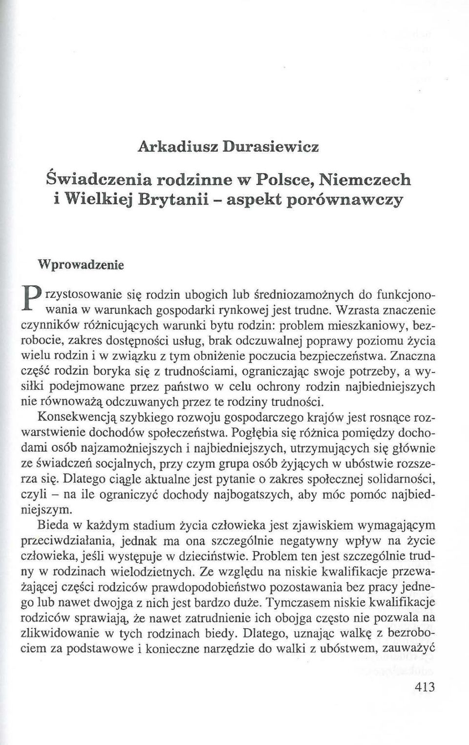 Wzrasta znaczenie czynnik6w r6znicujq_cych warunki bytu rodzin: problem mieszkaniowy, bezrobocie, zakres dost~pnosci uslug, brak odczuwalnej poprawy poziomu zycia wielu rodzin i w zwiq_zku z tym