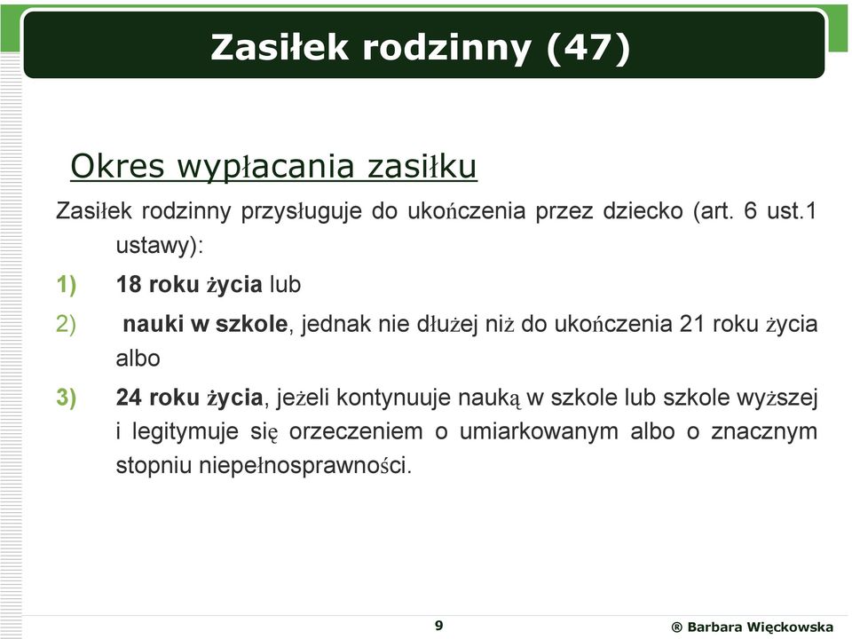 1 ustawy): 1) 18 roku życia lub 2) nauki w szkole, jednak nie dłużej niż do ukończenia 21 roku
