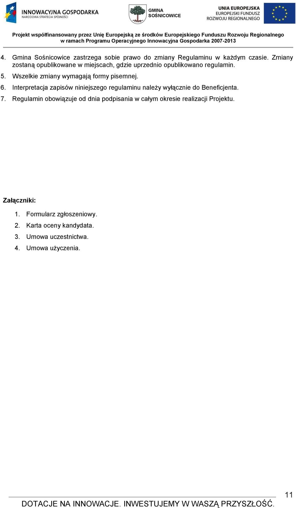 Wszelkie zmiany wymagają formy pisemnej. 6.