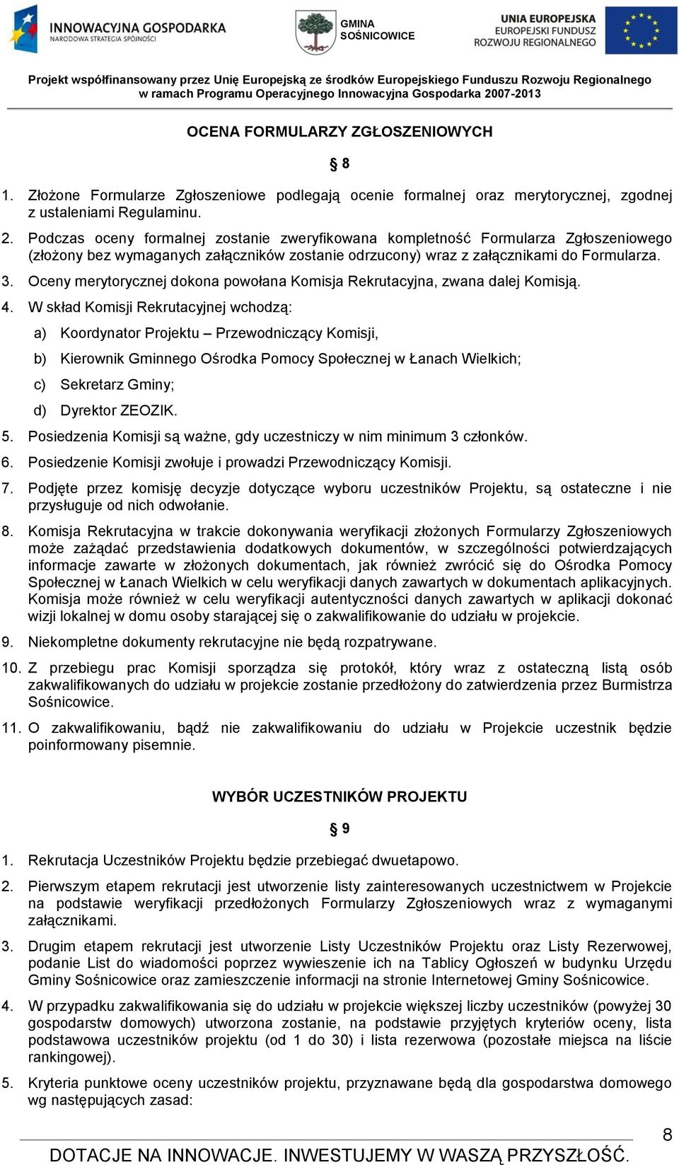 Oceny merytorycznej dokona powołana Komisja Rekrutacyjna, zwana dalej Komisją. 4.