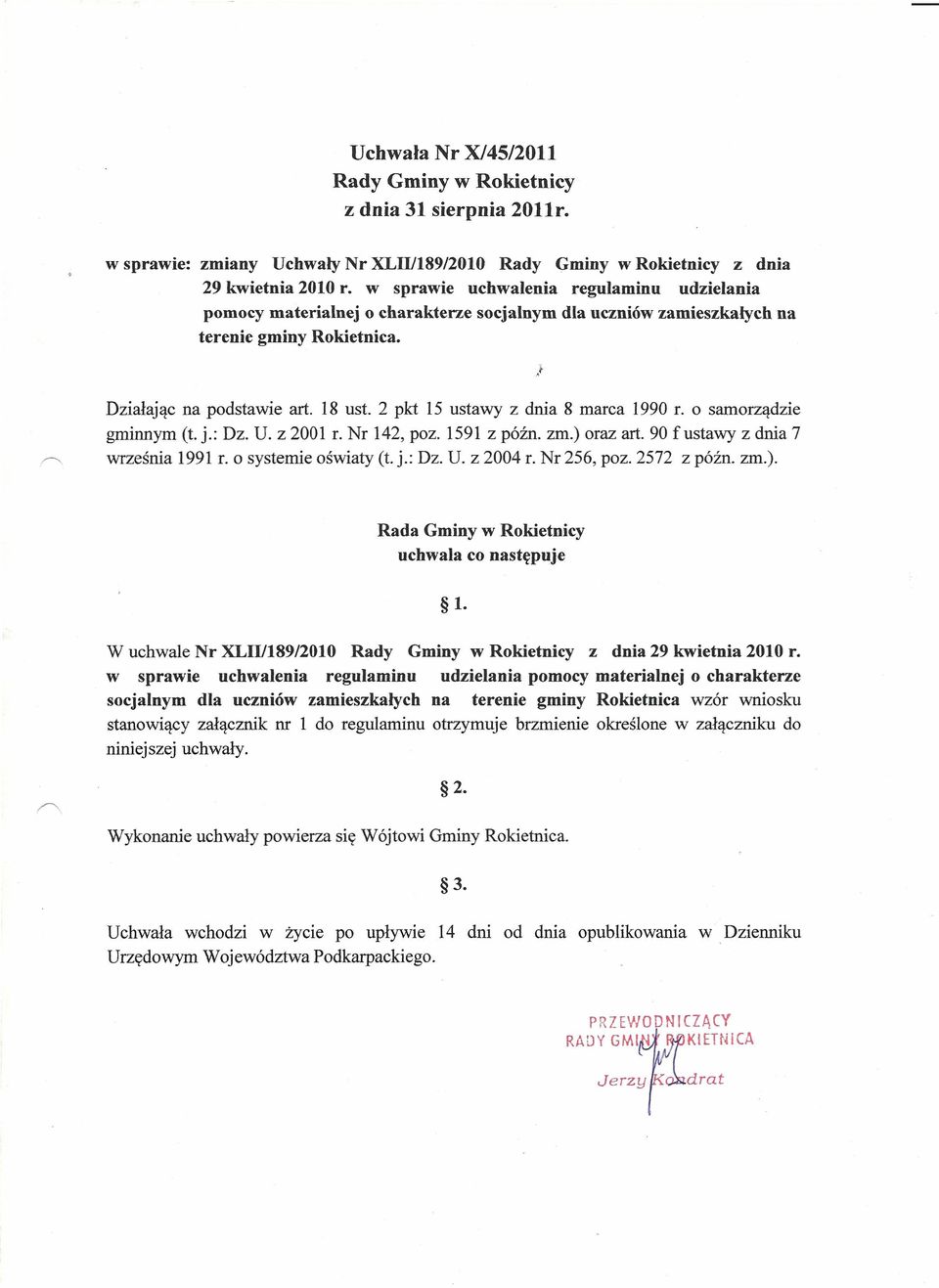 2 pkt 15 ustawy z dnia 8 marca 1990 r. o samorządzie gminnym (t. j.: z. U. z 2001 r. Nr 142, poz. 1591 z późno zm.) oraz art. 90 f ustawy z dnia 7.~ września 1991 f. o systemie oświaty (t. j.: z. U. z 2004 r.