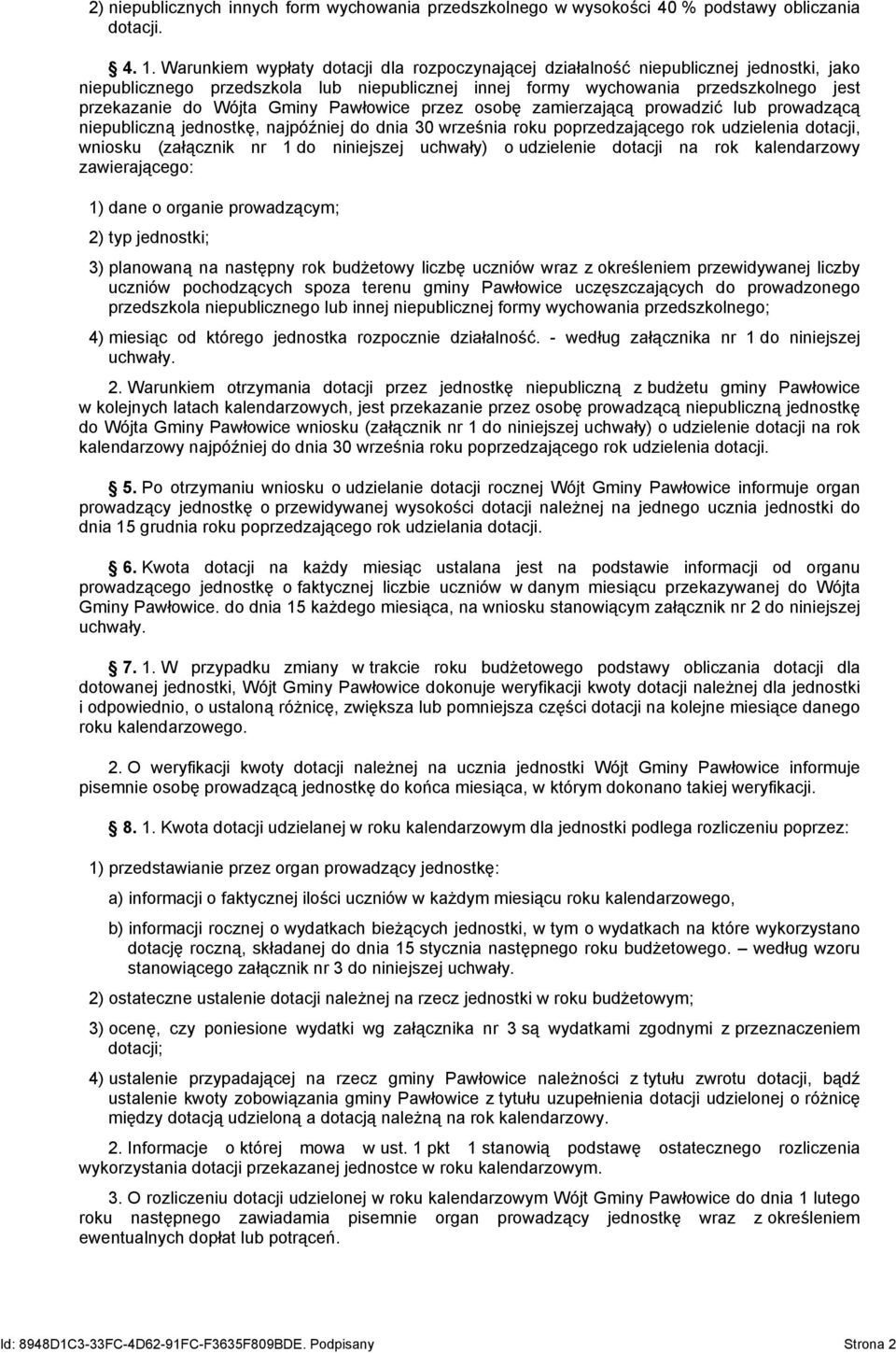 Gminy Pawłowice przez osobę zamierzającą prowadzić lub prowadzącą niepubliczną jednostkę, najpóźniej do dnia 30 września roku poprzedzającego rok udzielenia dotacji, wniosku (załącznik nr 1 do