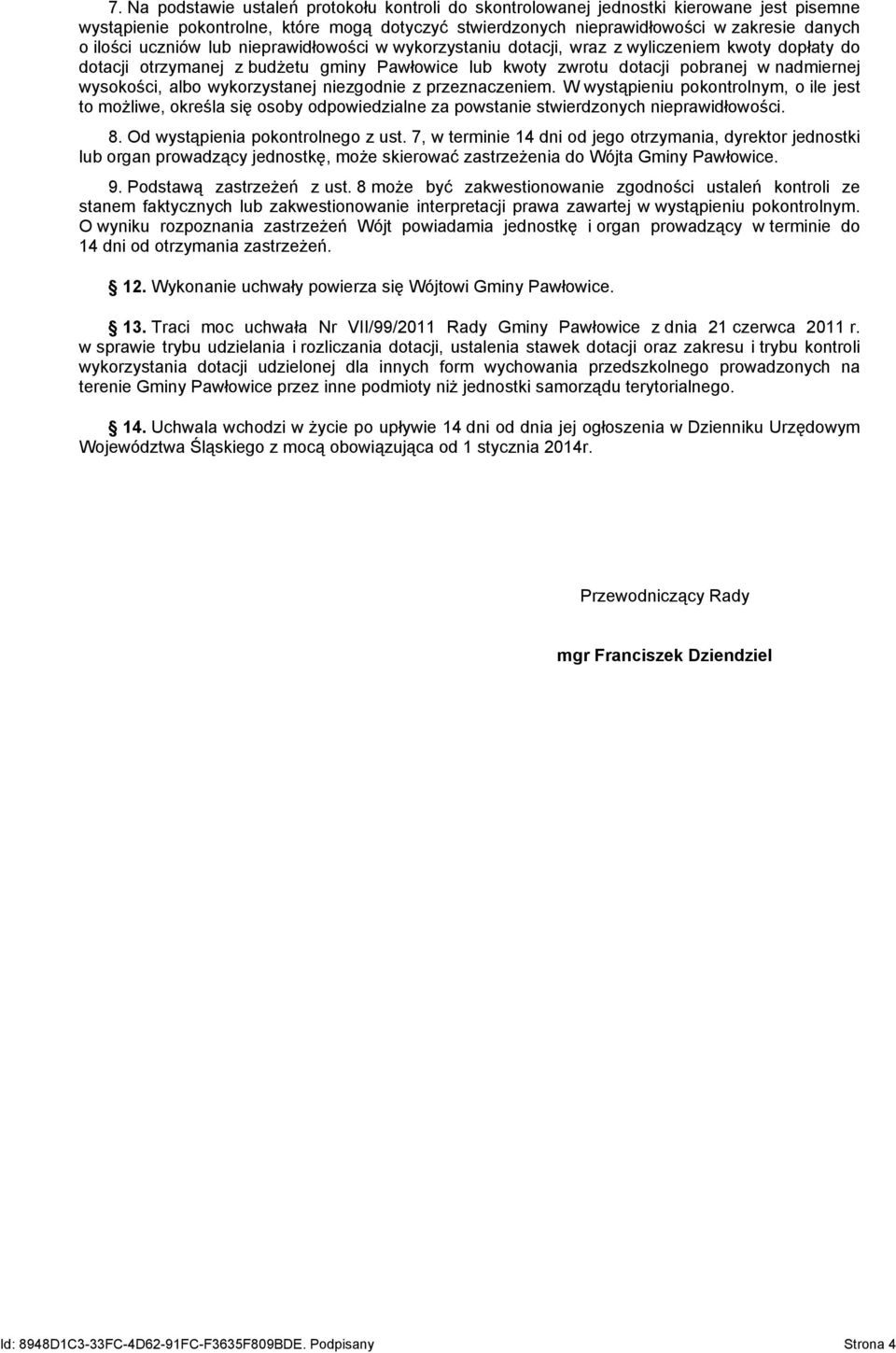 wykorzystanej niezgodnie z przeznaczeniem. W wystąpieniu pokontrolnym, o ile jest to możliwe, określa się osoby odpowiedzialne za powstanie stwierdzonych nieprawidłowości. 8.