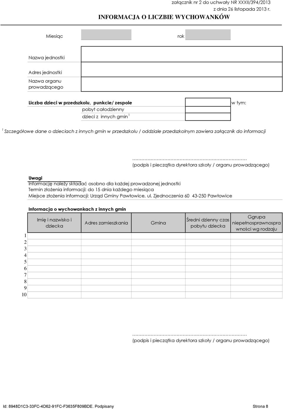 Szczegółowe dane o dzieciach z innych gmin w przedszkolu / oddziale przedszkolnym zawiera załącznik do informacji (podpis i pieczątka dyrektora szkoły / organu prowadzącego) Uwagi Informację należy
