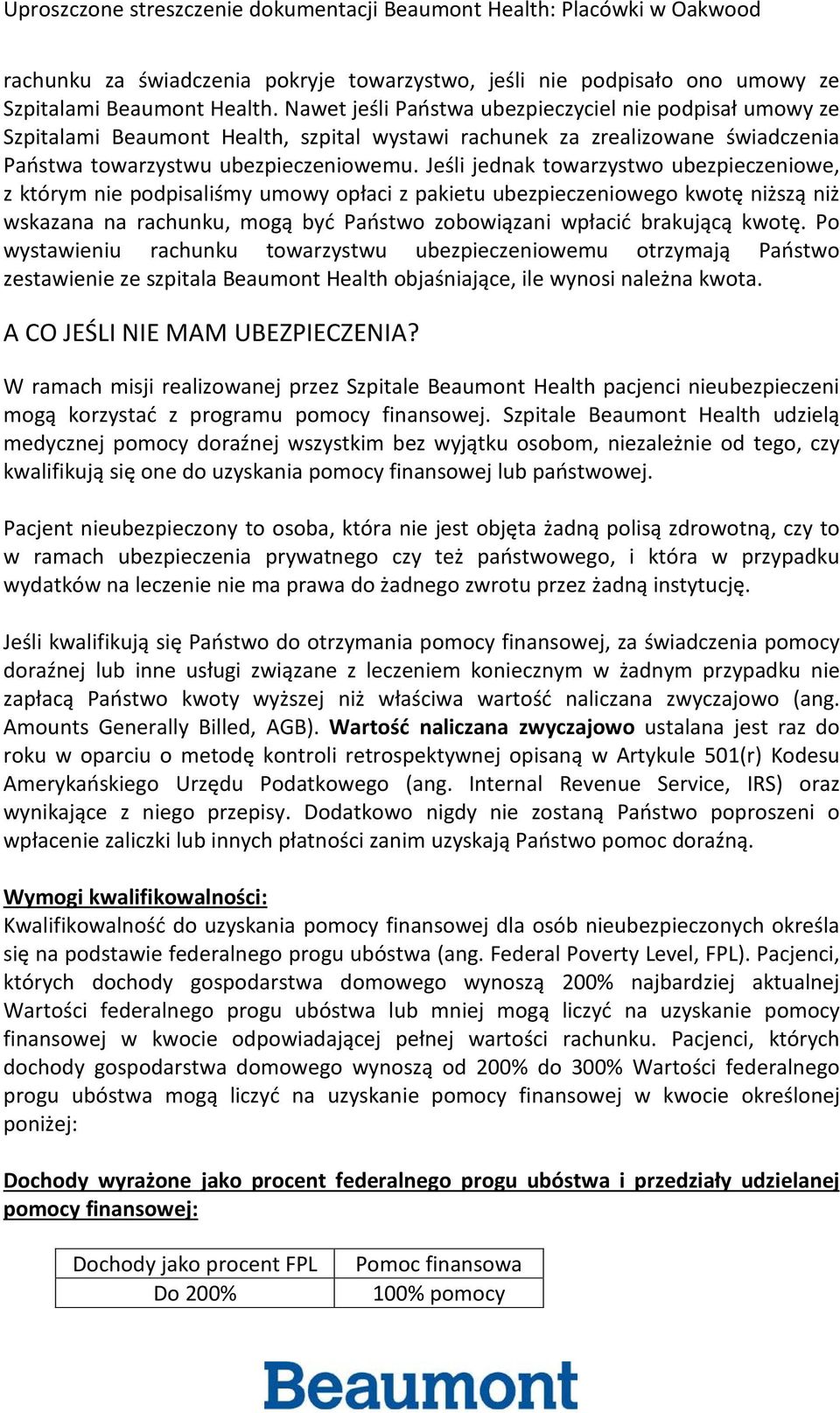 Jeśli jednak towarzystwo ubezpieczeniowe, z którym nie podpisaliśmy umowy opłaci z pakietu ubezpieczeniowego kwotę niższą niż wskazana na rachunku, mogą być Państwo zobowiązani wpłacić brakującą