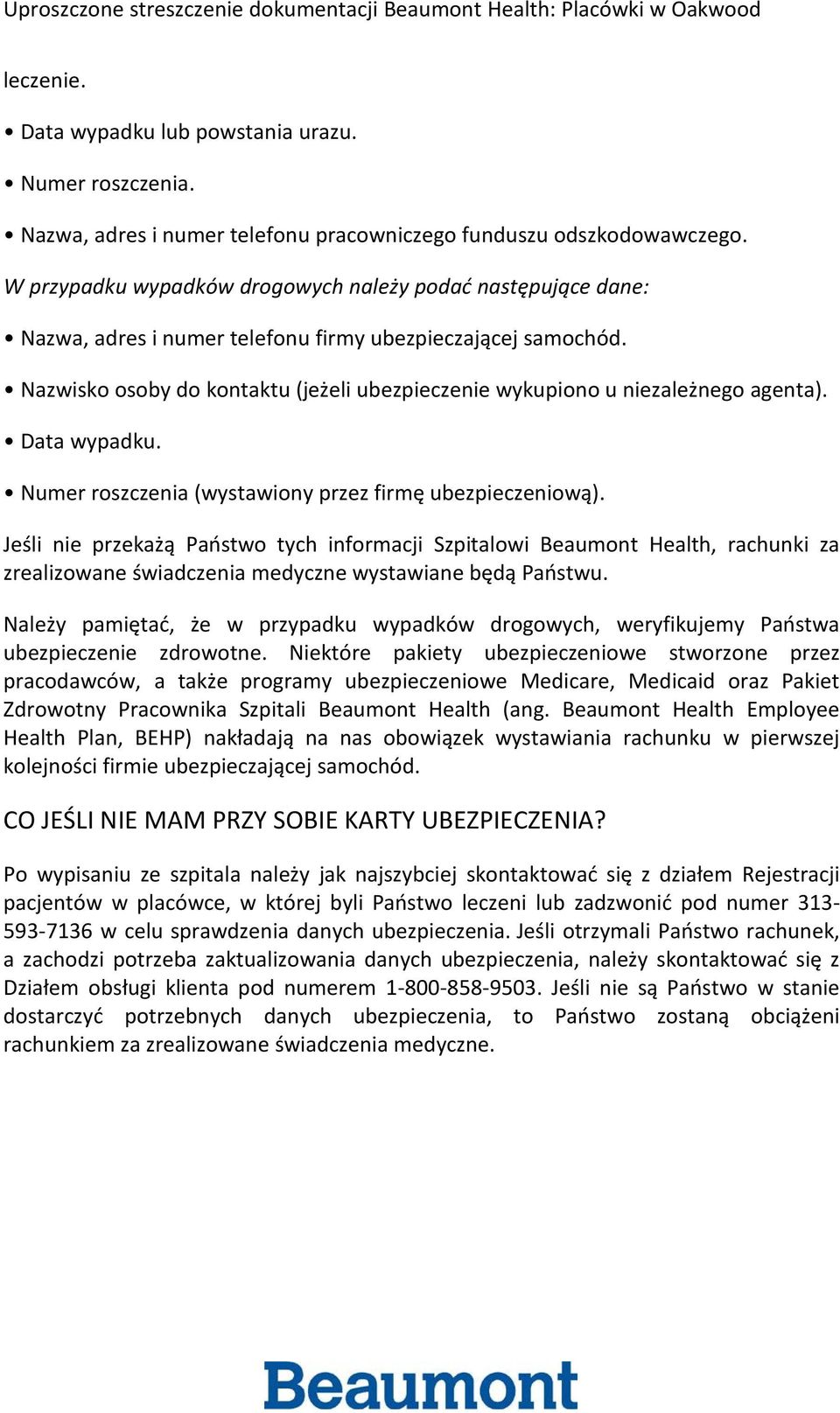 Nazwisko osoby do kontaktu (jeżeli ubezpieczenie wykupiono u niezależnego agenta). Data wypadku. Numer roszczenia (wystawiony przez firmę ubezpieczeniową).