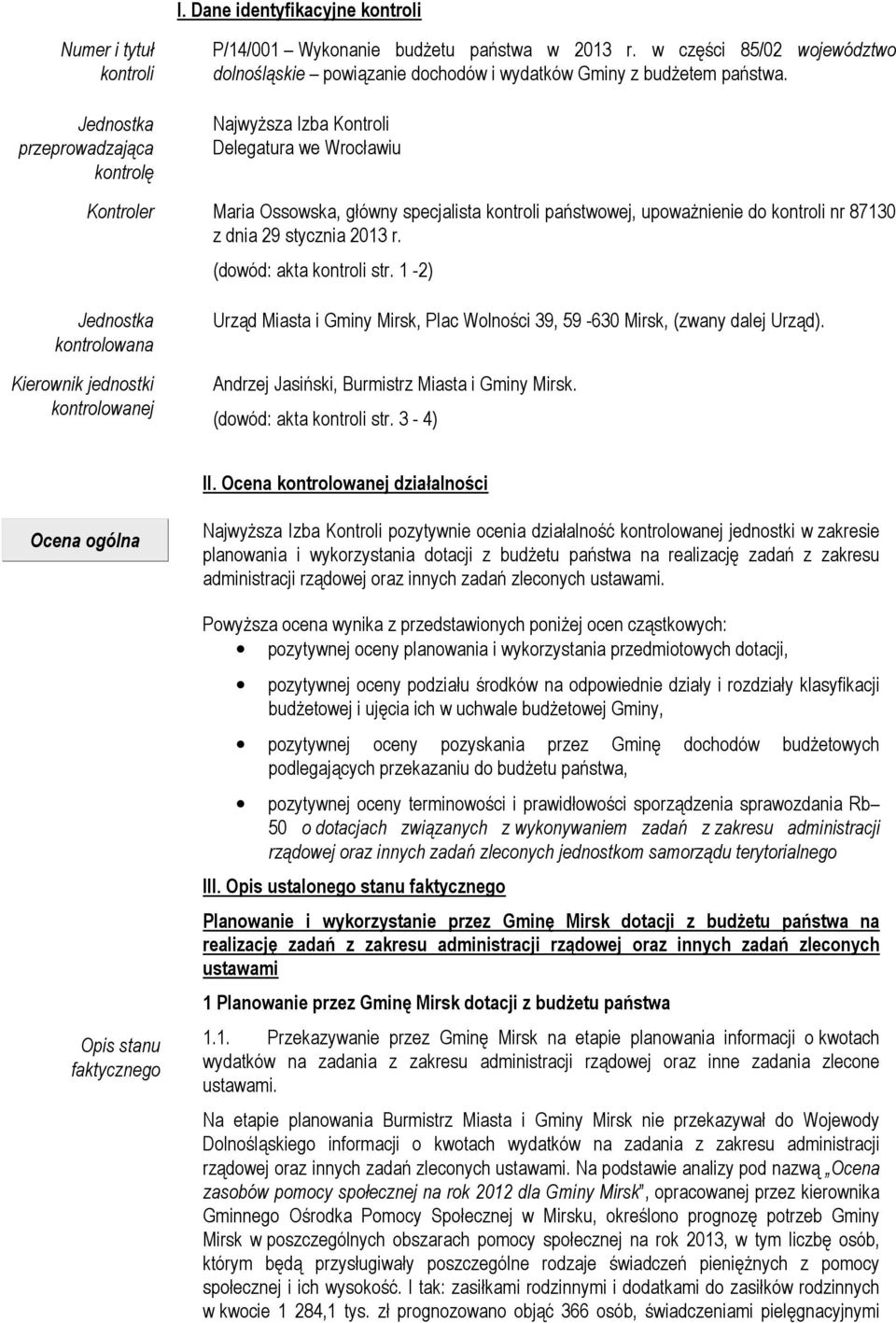 NajwyŜsza Izba Kontroli Delegatura we Wrocławiu Kontroler Maria Ossowska, główny specjalista kontroli państwowej, upowaŝnienie do kontroli nr 87130 z dnia 29 stycznia 2013 r.