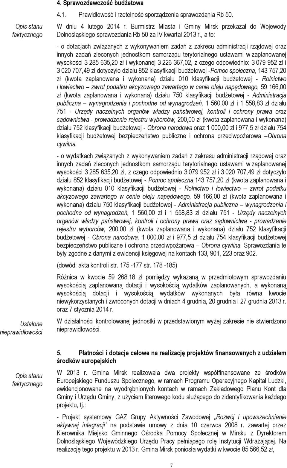 , a to: - o dotacjach związanych z wykonywaniem zadań z zakresu administracji rządowej oraz innych zadań zleconych jednostkom samorządu terytorialnego ustawami w zaplanowanej wysokości 3 285 635,20
