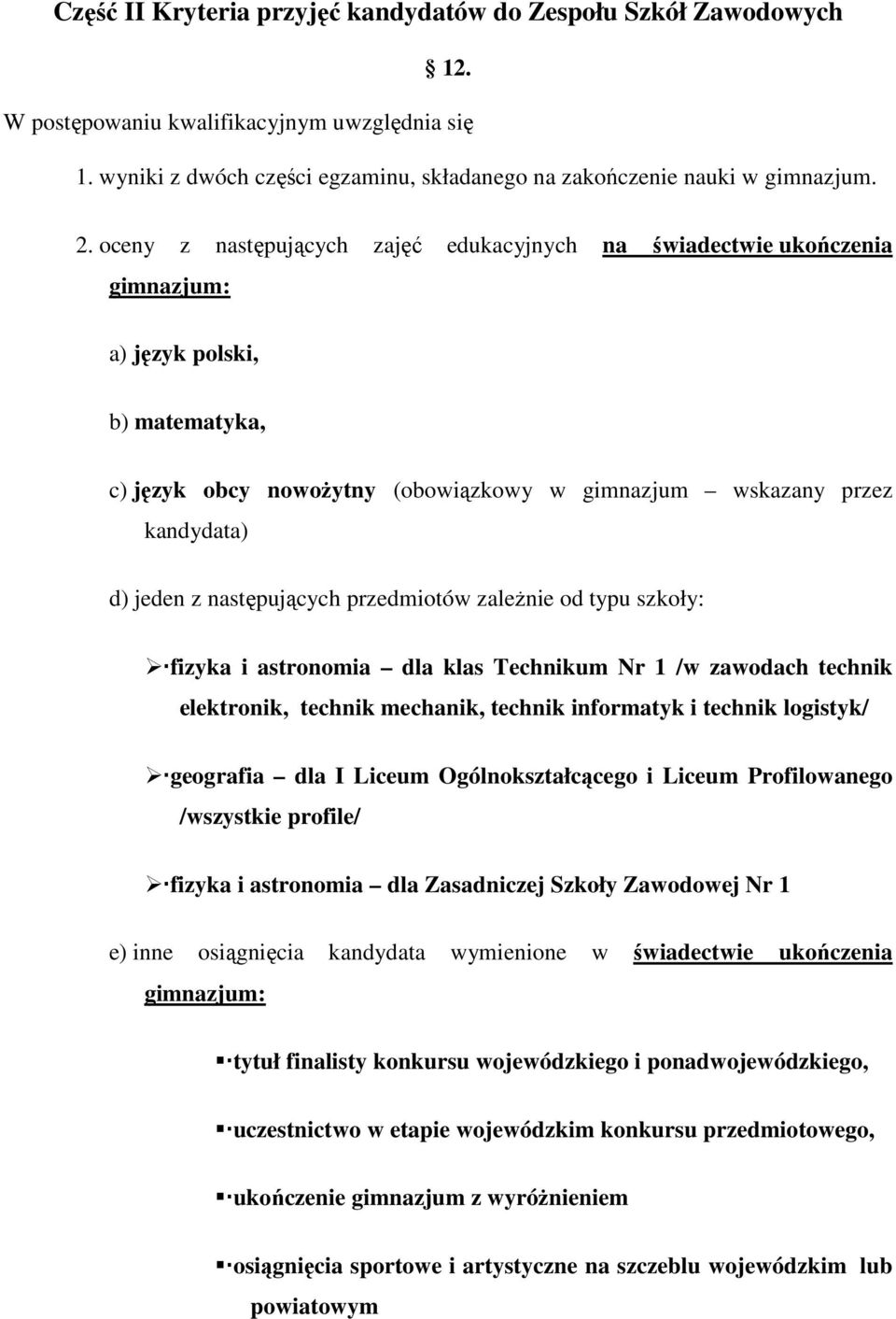 następujących przedmiotów zależnie od typu szkoły: fizyka i astronomia dla klas Technikum Nr 1 /w zawodach technik elektronik, technik mechanik, technik informatyk i technik logistyk/ geografia dla I