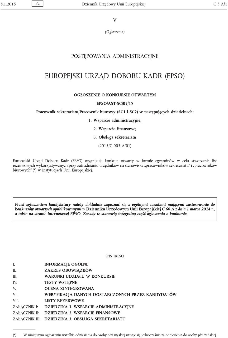 Obsługa sekretariatu (2015/C 003 A/01) Europejski Urząd Doboru Kadr (EPSO) organizuje konkurs otwarty w formie egzaminów w celu stworzenia list rezerwowych wykorzystywanych przy zatrudnianiu