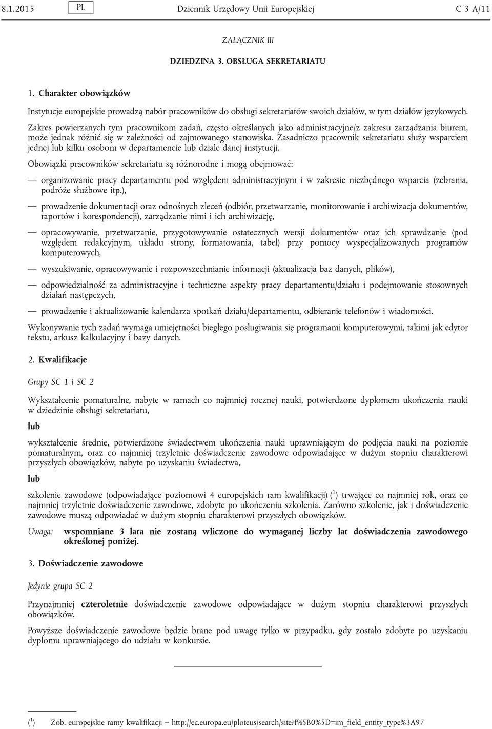 Zakres powierzanych tym pracownikom zadań, często określanych jako administracyjne/z zakresu zarządzania biurem, może jednak różnić się w zależności od zajmowanego stanowiska.