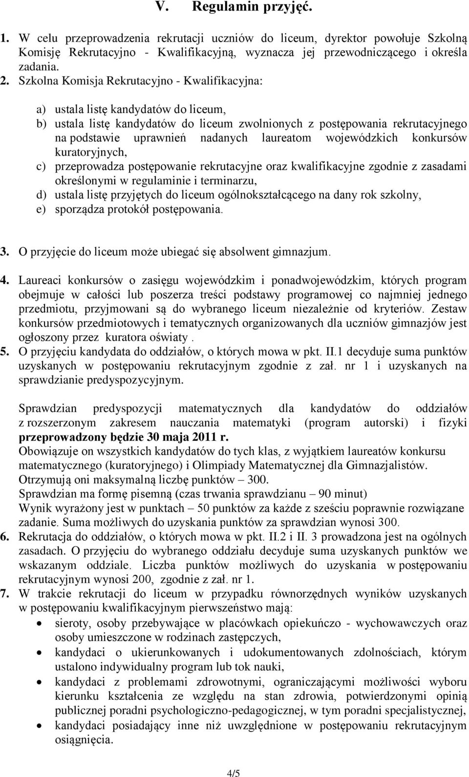 laureatom wojewódzkich konkursów kuratoryjnych, c) przeprowadza postępowanie rekrutacyjne oraz kwalifikacyjne zgodnie z zasadami określonymi w regulaminie i terminarzu, d) ustala listę przyjętych do