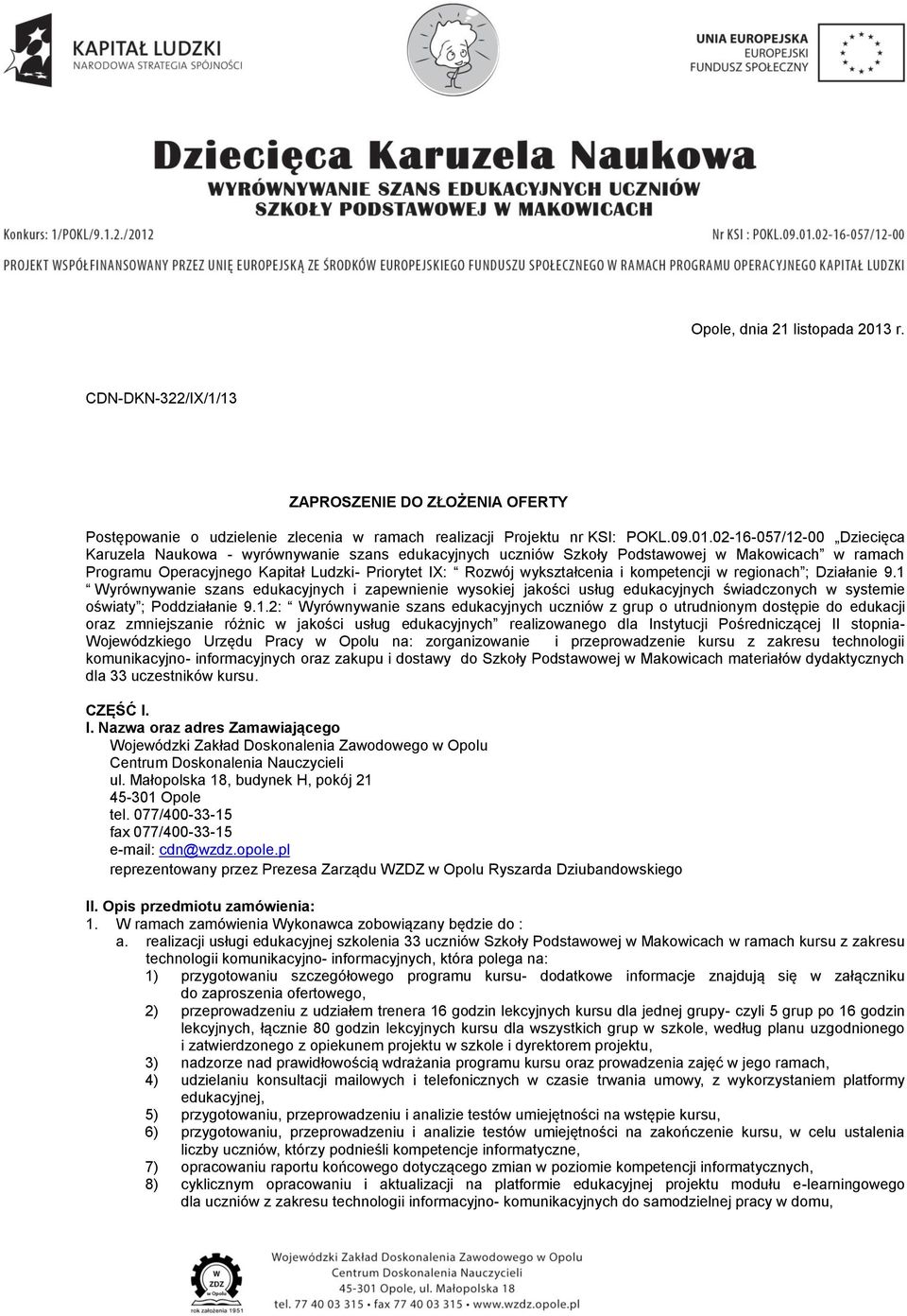 02-16-057/12-00 Dziecięca Karuzela Naukowa - wyrównywanie szans edukacyjnych uczniów Szkoły Podstawowej w Makowicach w ramach Programu Operacyjnego Kapitał Ludzki- Priorytet IX: Rozwój wykształcenia