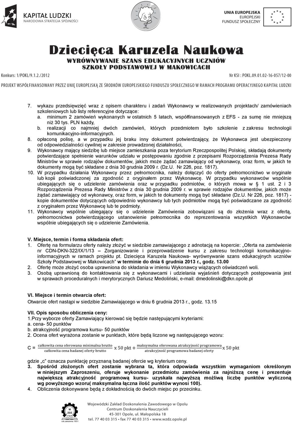 realizacji co najmniej dwóch zamówień, których przedmiotem było szkolenie z zakresu technologii komunikacyjno-informacyjnych. 8.