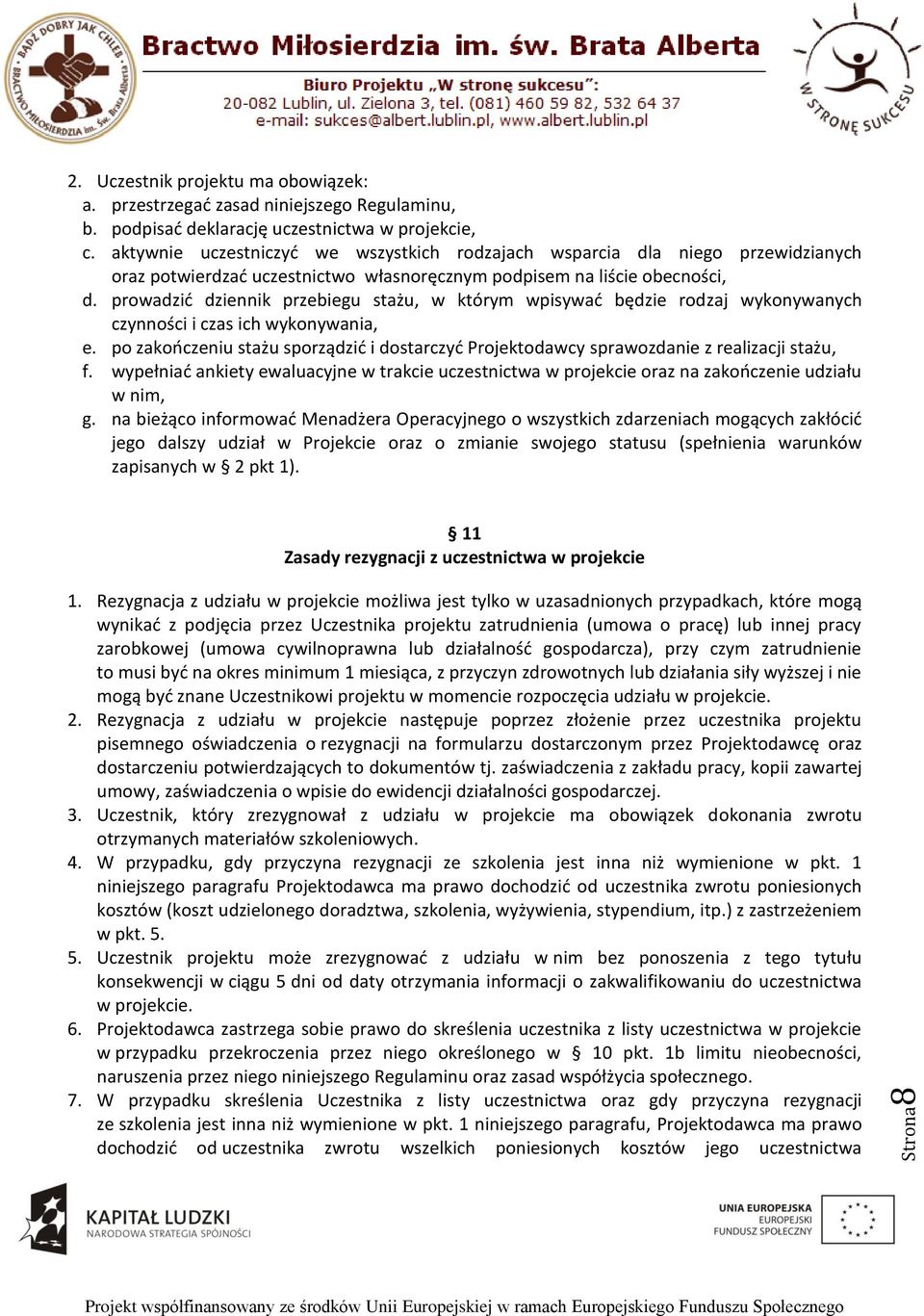 prowadzić dziennik przebiegu stażu, w którym wpisywać będzie rodzaj wykonywanych czynności i czas ich wykonywania, e.