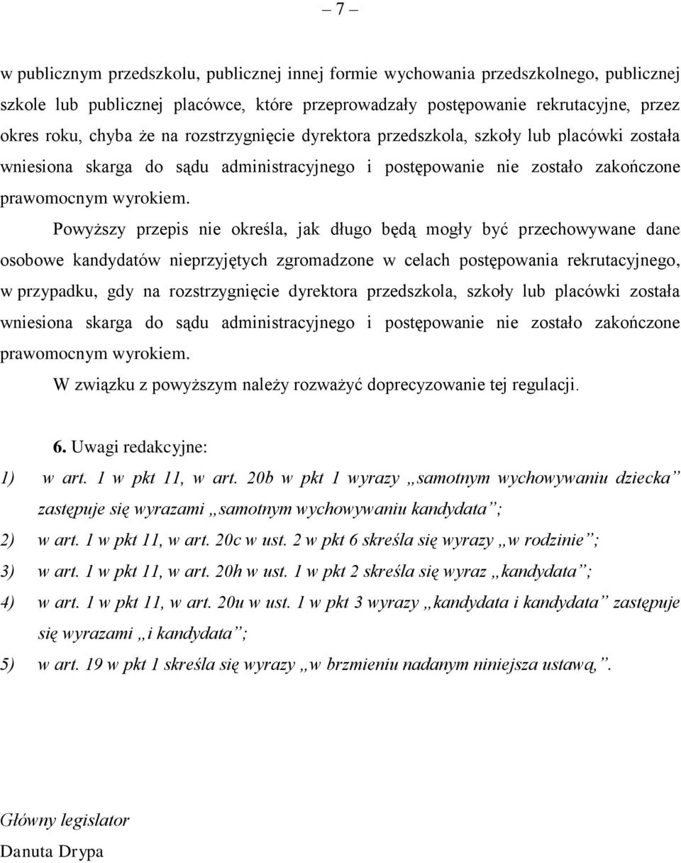 Powyższy przepis nie określa, jak długo będą mogły być przechowywane dane osobowe kandydatów nieprzyjętych zgromadzone w celach postępowania rekrutacyjnego, w przypadku, gdy na  W związku z powyższym